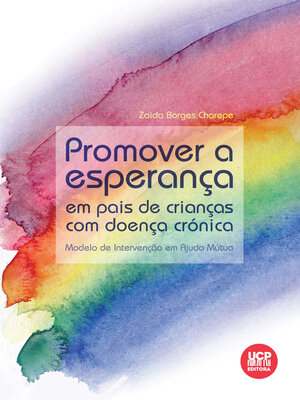 cover image of PROMOVER a ESPERANÇA EM PAIS DE CRIANÇAS COM DOENÇA CRÓNICA. Modelos de intervenção em ajuda mútua
